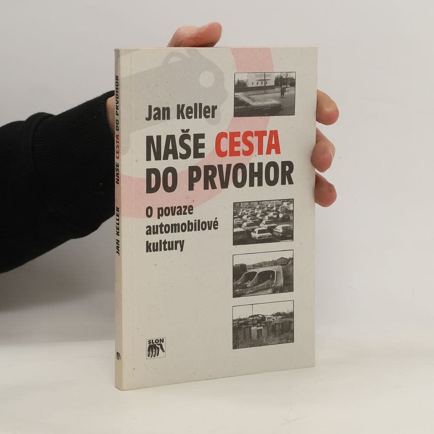 Jan Keller Naše cesta do prvohor. Opovaze automobilové kultury
