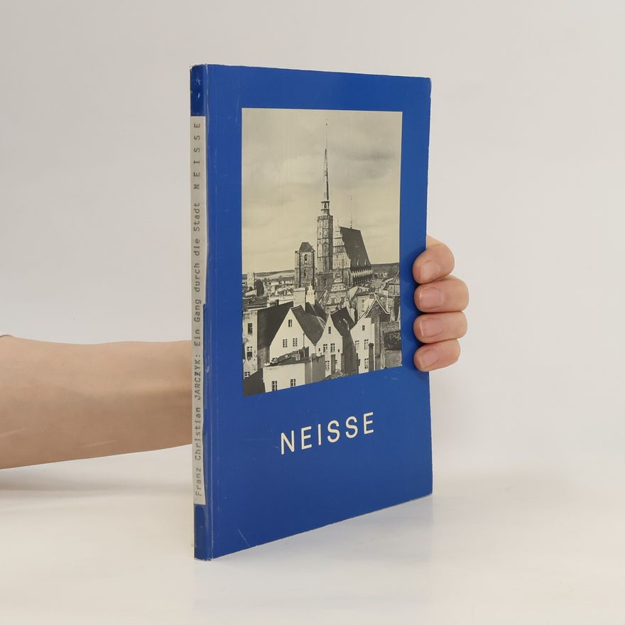 Franz-Christian Jarczyk Neisse. Ein Gang durch die Stadt in Bildern