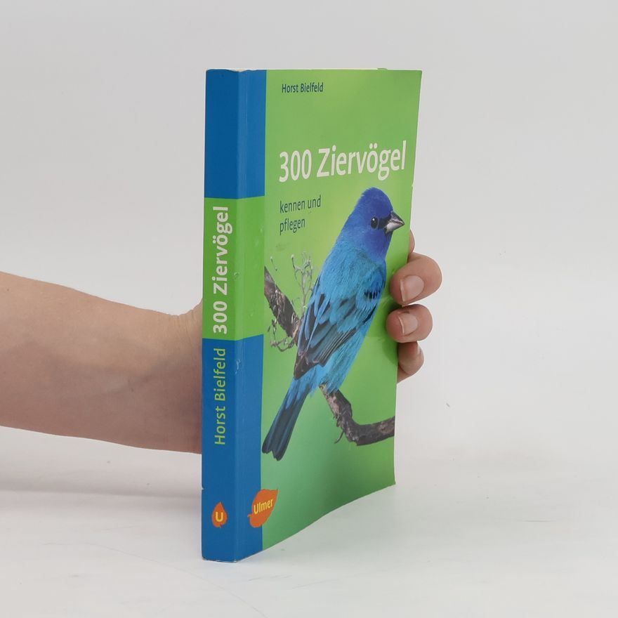 Horst Bielfeld 300 Ziervögel kennen und pflegen