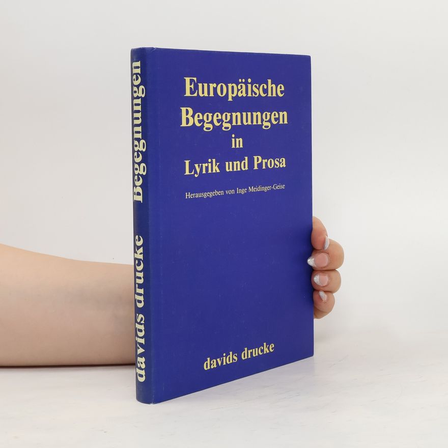 Inge Meidinger-Geise Europäische Begegnungen in Lyrik und Prosa