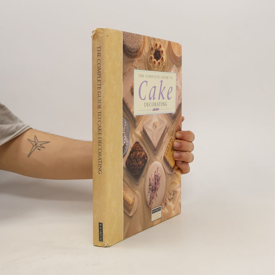 Deborah D. Gray The Complete Guide to Cake Decorating