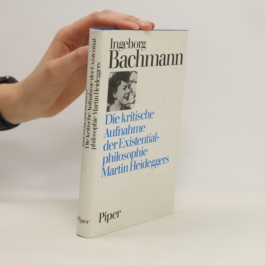 Ingeborg Bachmann Die kritische Aufnahme der Existentialphilosophie Martin Heideggers