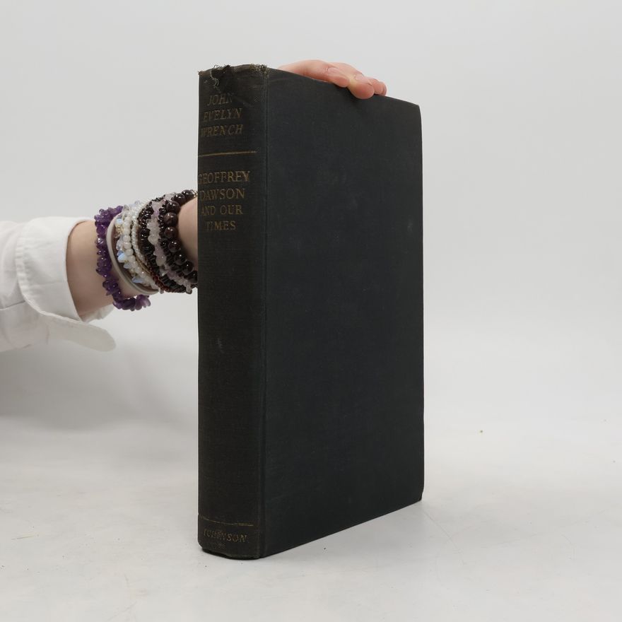 John Evelyn Wrench Geoffrey Dawson and our Times