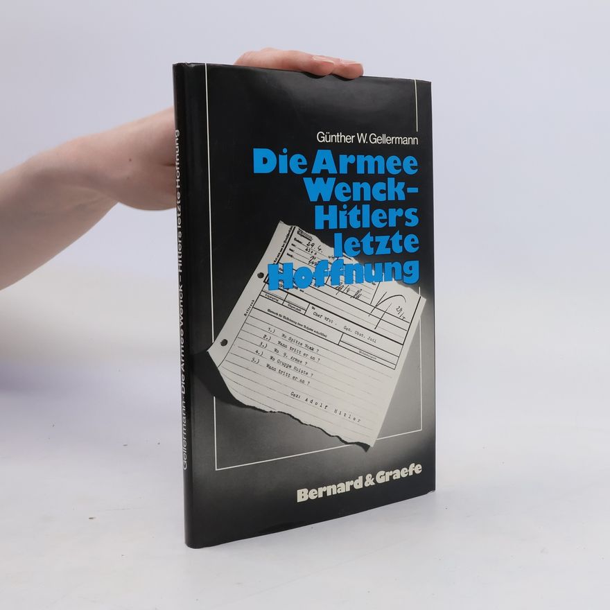 Günther W. Gellermann Die Armee Wenck - Hitlers letzte Hoffnung