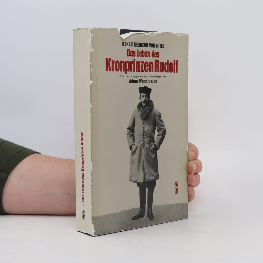 Oskar von Mitis Das Leben Des Kronprinzen Rudolf