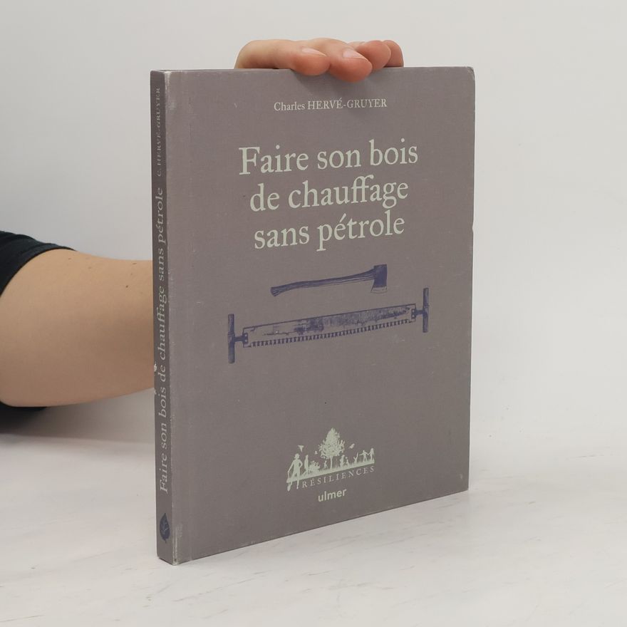 Charles Hervé-Gruyer Faire son bois de chauffage sans pétrole