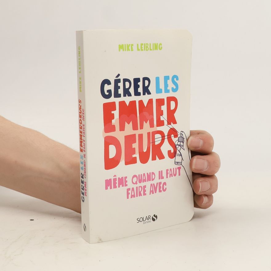 Mike Liebling Gérer les emmerdeurs même quand il faut faire avec