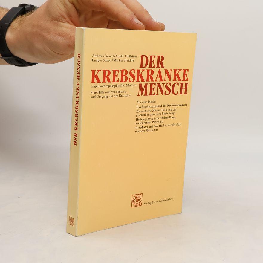 Andreas Goyert Der krebskranke Mensch in der anthroposophischen Medizin