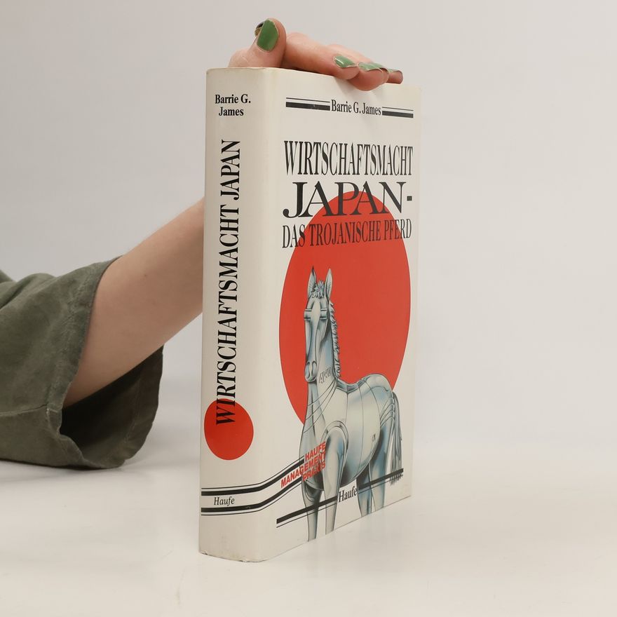 Barrie G. James Wirtschaftsmacht Japan - das trojanische Pferd