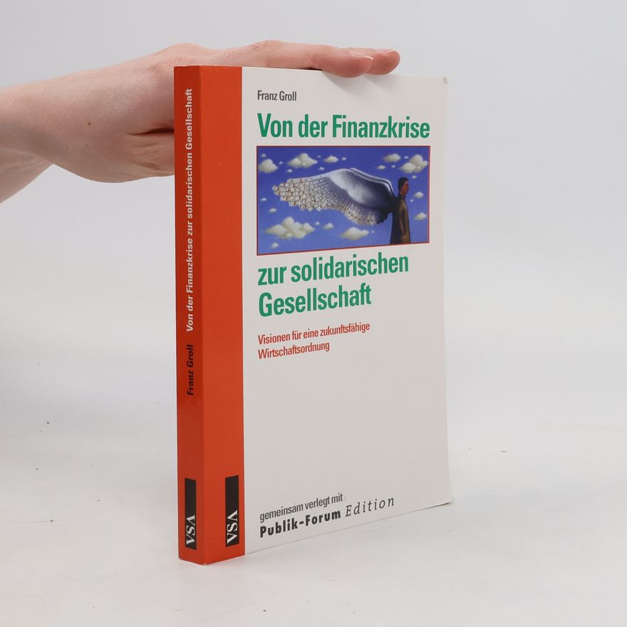 Franz Groll Von der Finanzkrise zur solidarischen Gesellschaft