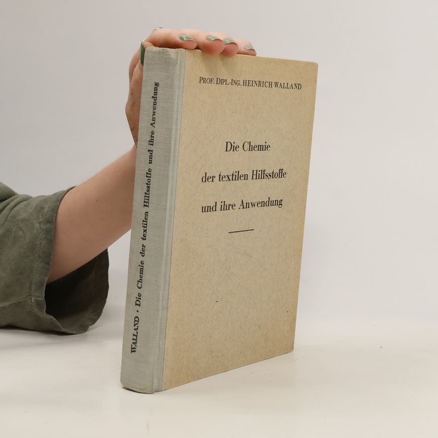 Heinrich Walland Die Chemie der textilen Hilfsstoffe und ihre Anwendung