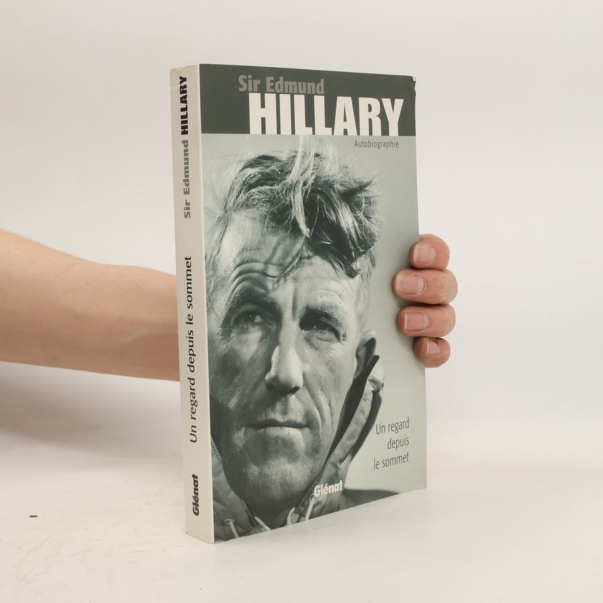 Edmund Hillary Un regard depuis le sommet