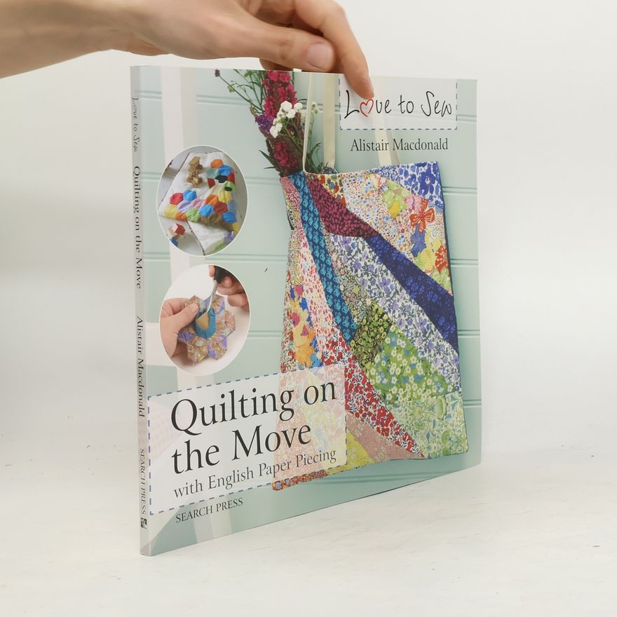 Alistair MacDonald Love to Sew: Quilting On The Move