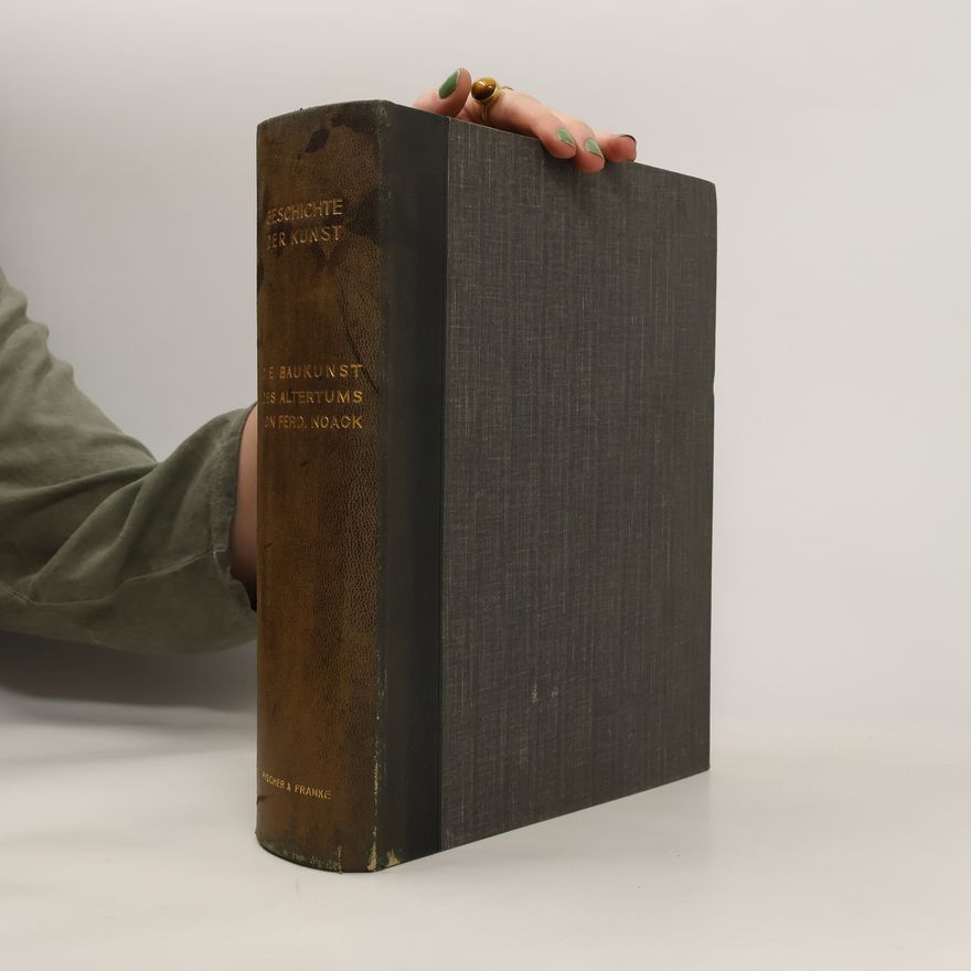 Ferdinand Noack Geschichte der Kunst. Die Baukunst des Altertums