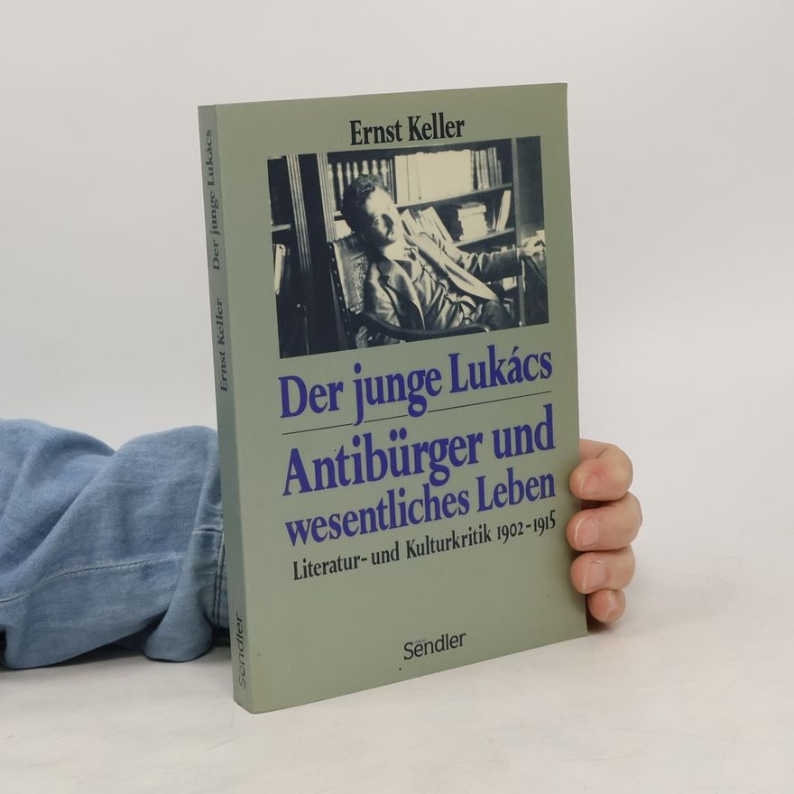 Ernst Keller. Der junge Lukács - Antibürger und wesentliches Leben