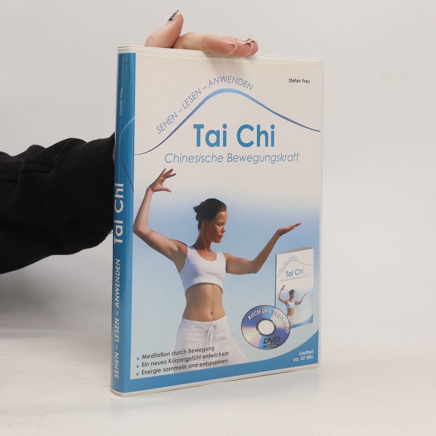 Stefan Frey Tai Chi - Chinesische Bewegungskraft (Sehen - Lesen - Anwenden)