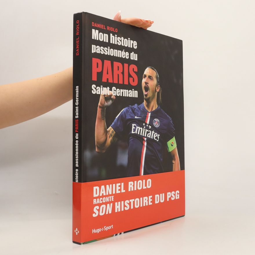 Daniel Riolo Mon histoire passionnée du Paris Saint-Germain