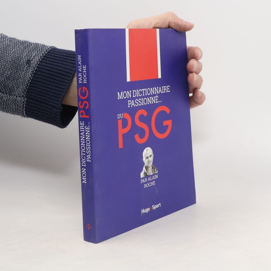 Alain Roche Mon dictionnaire passionné du PSG