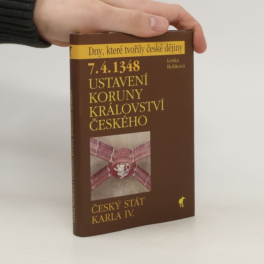 Lenka Bobková 7.4.1348 - Ustavení Koruny království českého : český stát Karla IV.