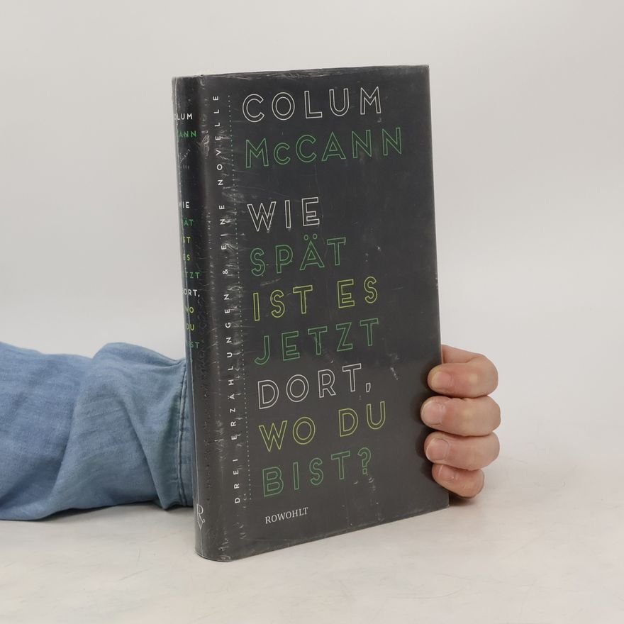 Colum McCann Wie spät is es jetzt dort, wo du bist?