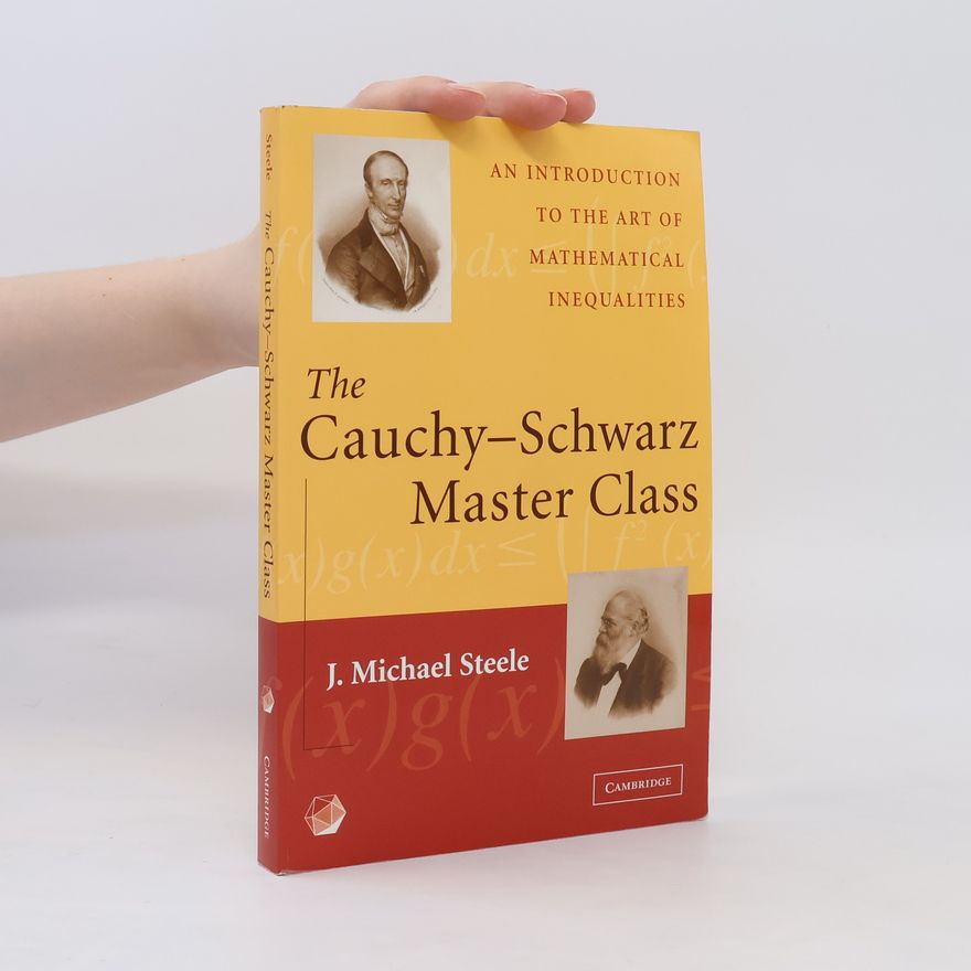 J. Michael Steele The Cauchy-Schwarz Master Class