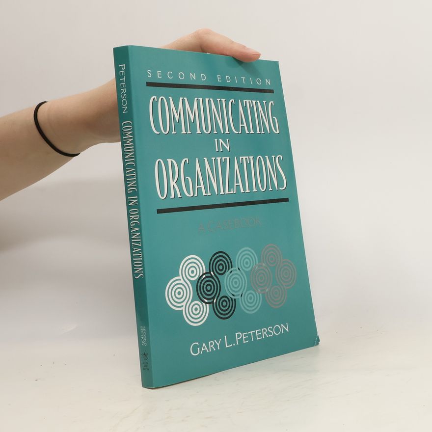 Gary L. Peterson Communicating in Organizations