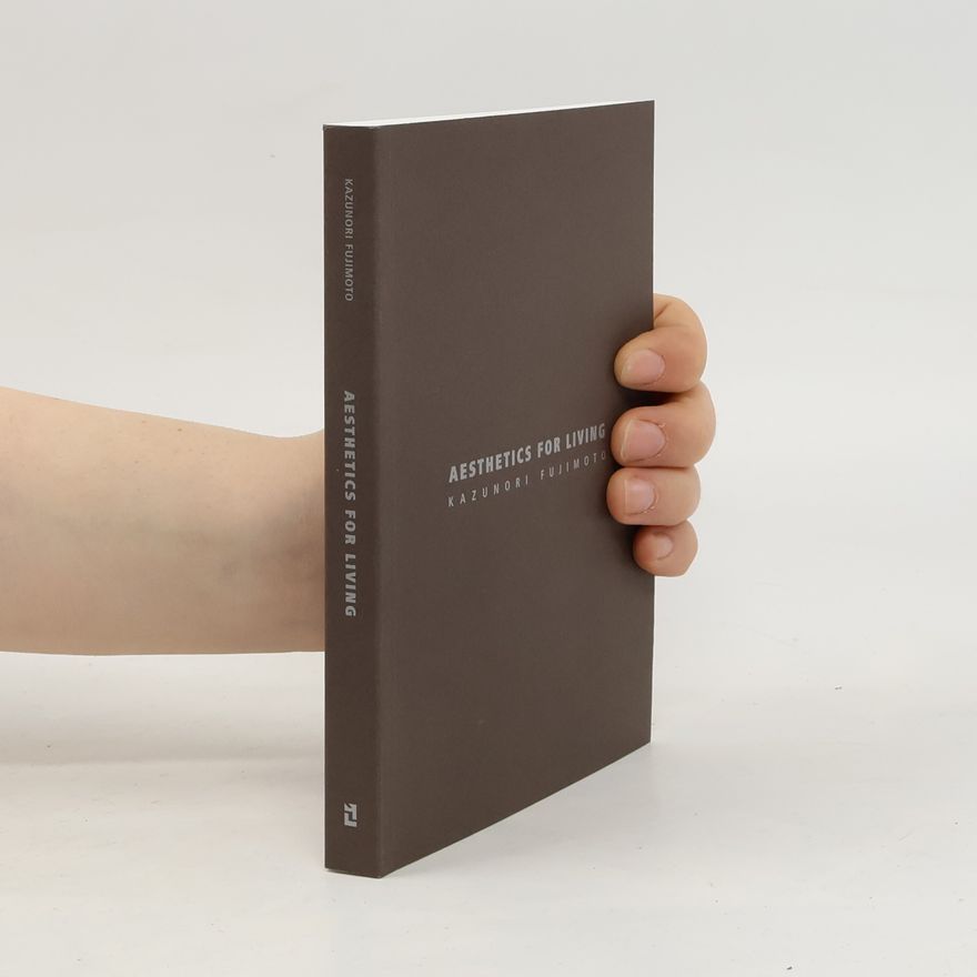 Kazunori Fujimoto Aesthetics for Living
