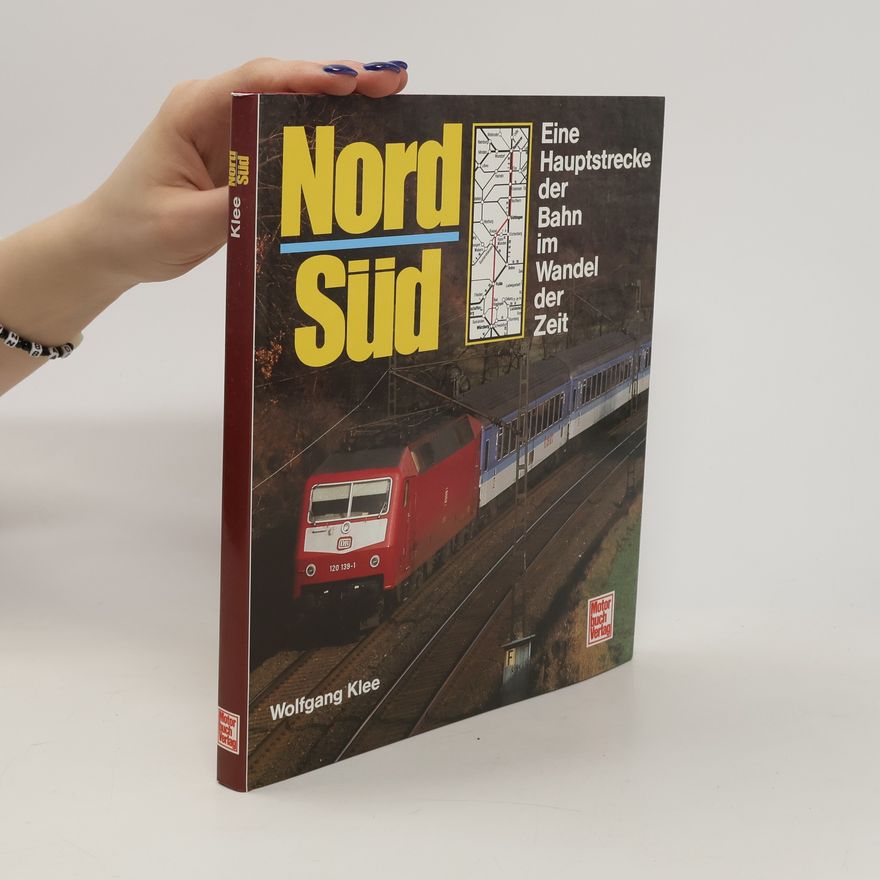 Wolfgang Klee Nord-Süd, eine Hauptstrecke der Bahn im Wandel der Zeit