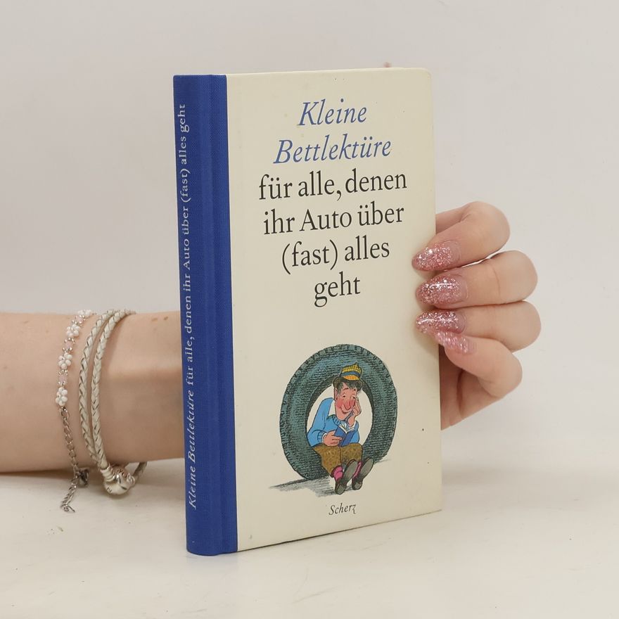 Autorenkollektiv Kleine Bettlektüre für alle, denen ihr Auto über (fast) alles geht