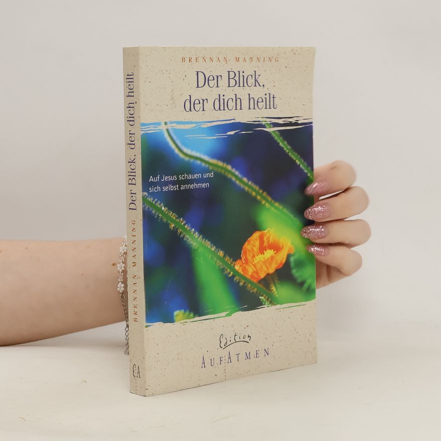 Brennan Manning Der Blick, der dich heilt