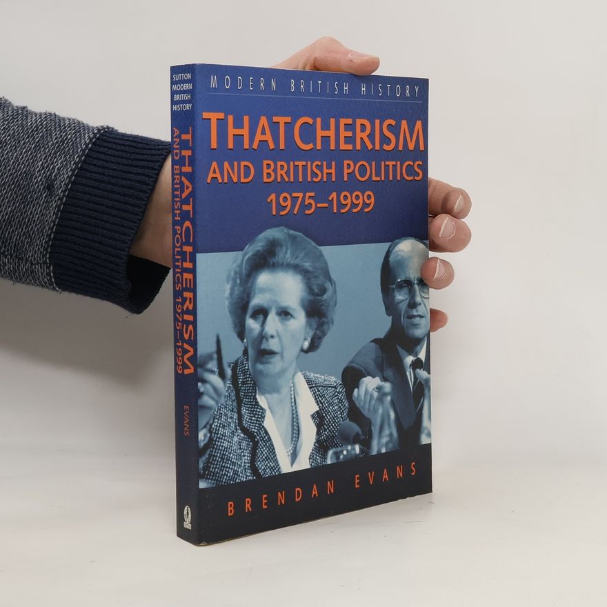 Brendan Evans Thatcherism and British Politics 1975-1999