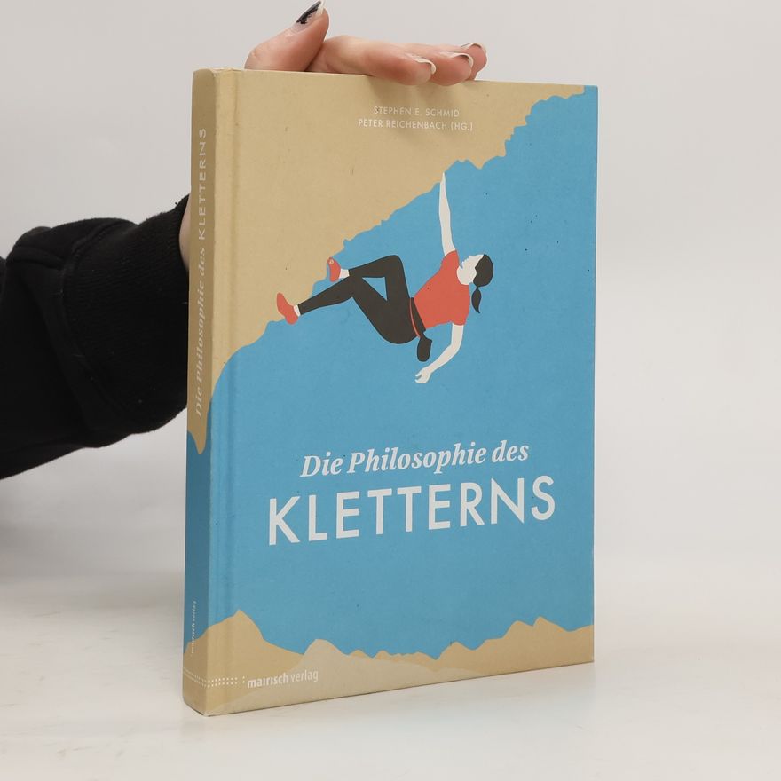 Stephen E. Schmid Die Philosophie des Kletterns