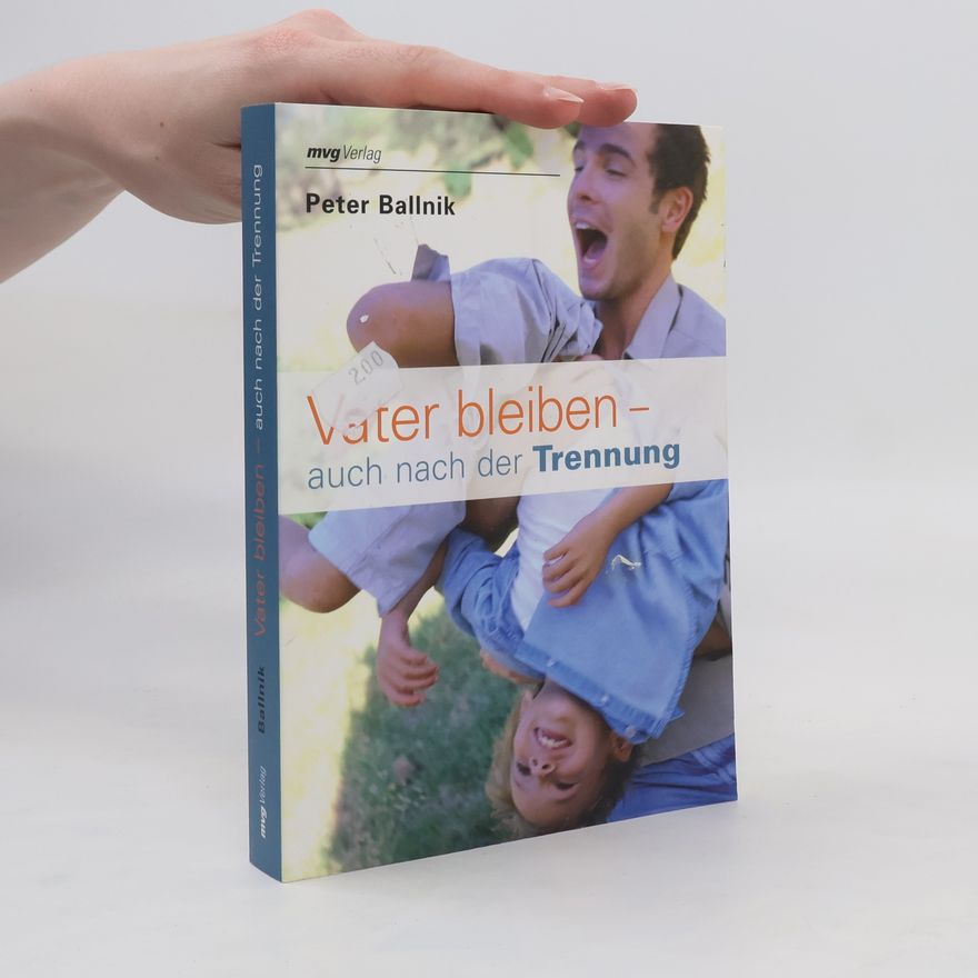 Peter Ballnik Vater bleiben - auch nach der Trennung