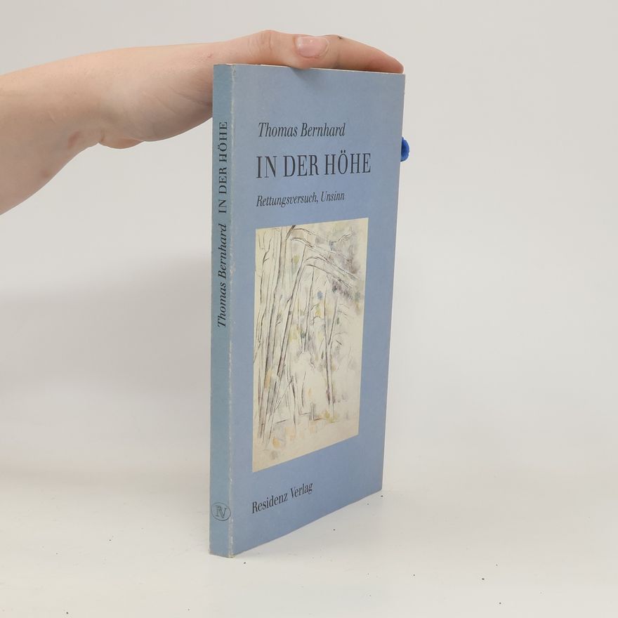 Thomas Bernhard In der Höhe : Rettungsversuch, Unsinn