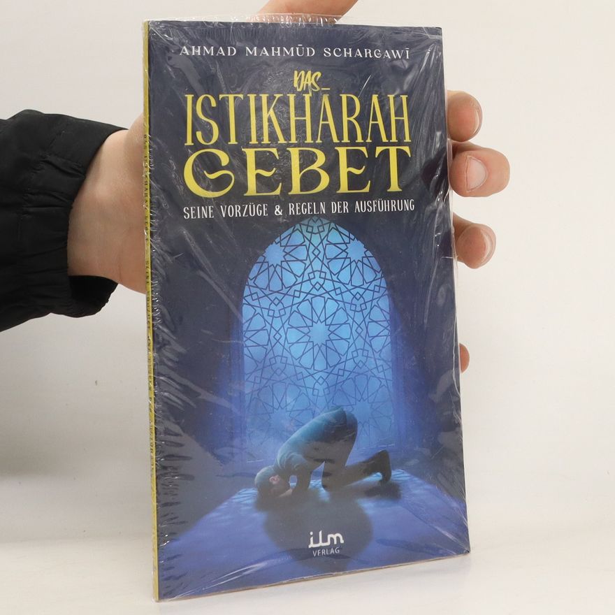 Ahmad Mahmūd Schargawī Das Istikhara Gebet – Seine Vorzüge und Regeln der Ausführung