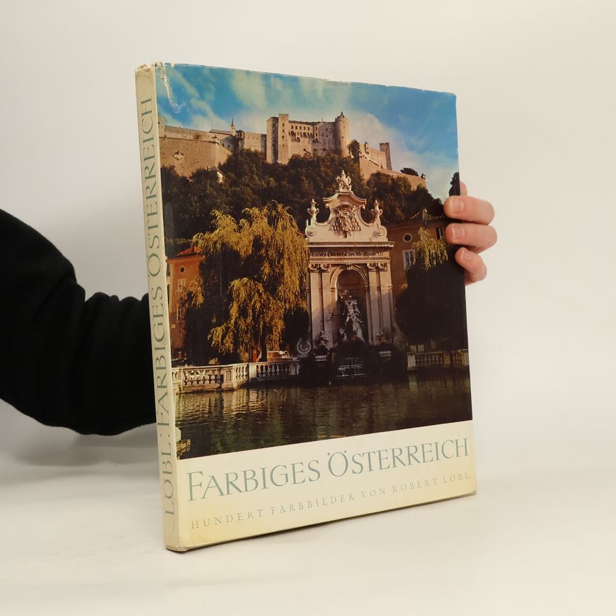 Kolektiv autorů Farbiges Österreich Hundert Farbbilder nach Aufnahmen von Robert Löbl