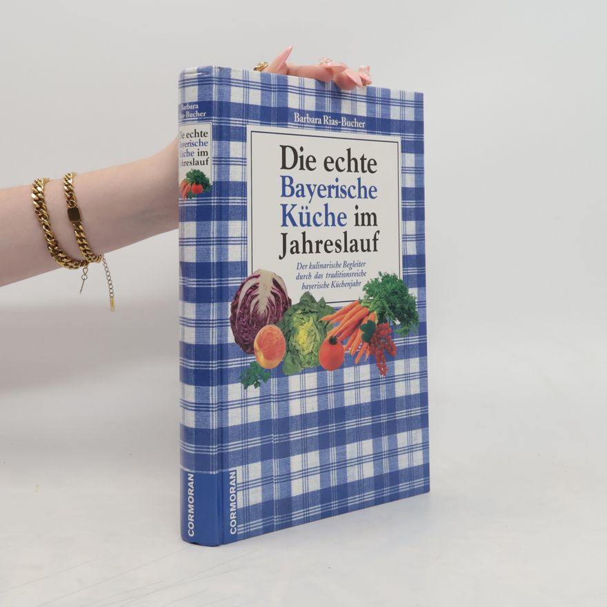 Barbara Rias-Bucher Die echte bayerische Küche im Jahreslauf