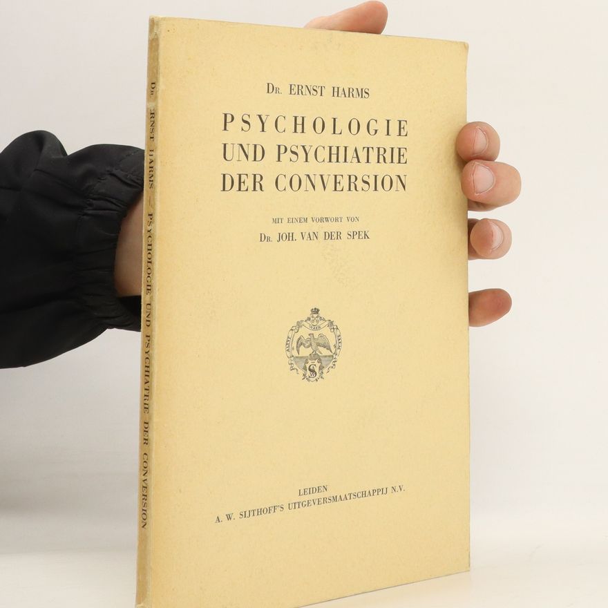 Ernst Harms Psychologie und Psychiatrie der Conversion