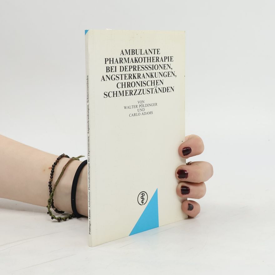 Walter Pöldinger Ambulante Pharmakotherapie bei Depressionen, Angsterkrankungen, chronischen Schmerzzuständen