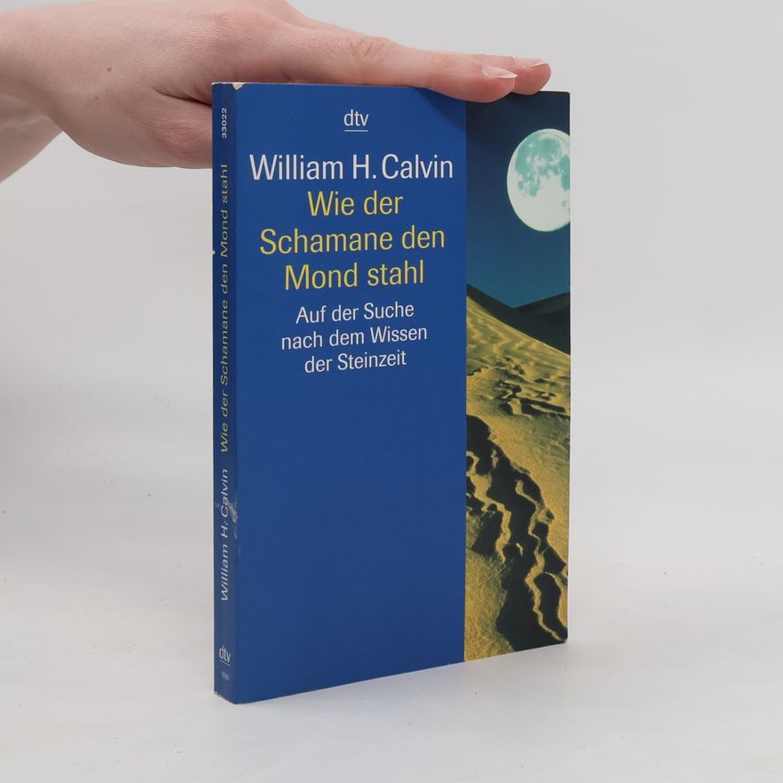 William H. Calvin Wie der Schamane den Mond stahl
