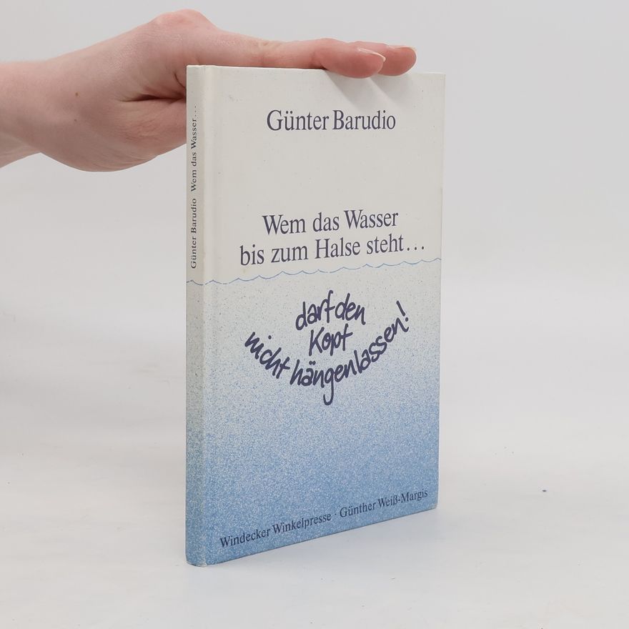 Günter Barudio Wem das Wasser bis zum Halse steht ... darf den Kopf nicht hängen lassen!