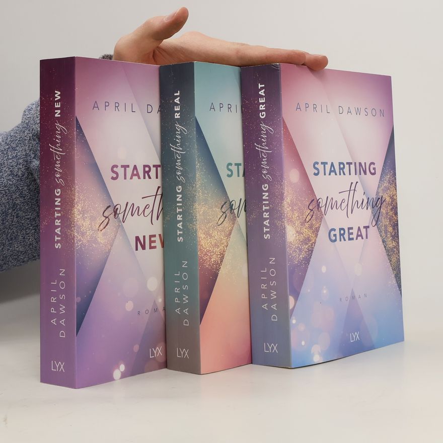 April Dawson Starting Something New 1-3. Starting Something Real. Starting Something Great