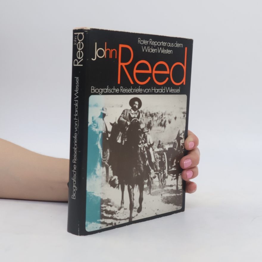 John Reed Biografische Reisebriefe von Harald Wessel