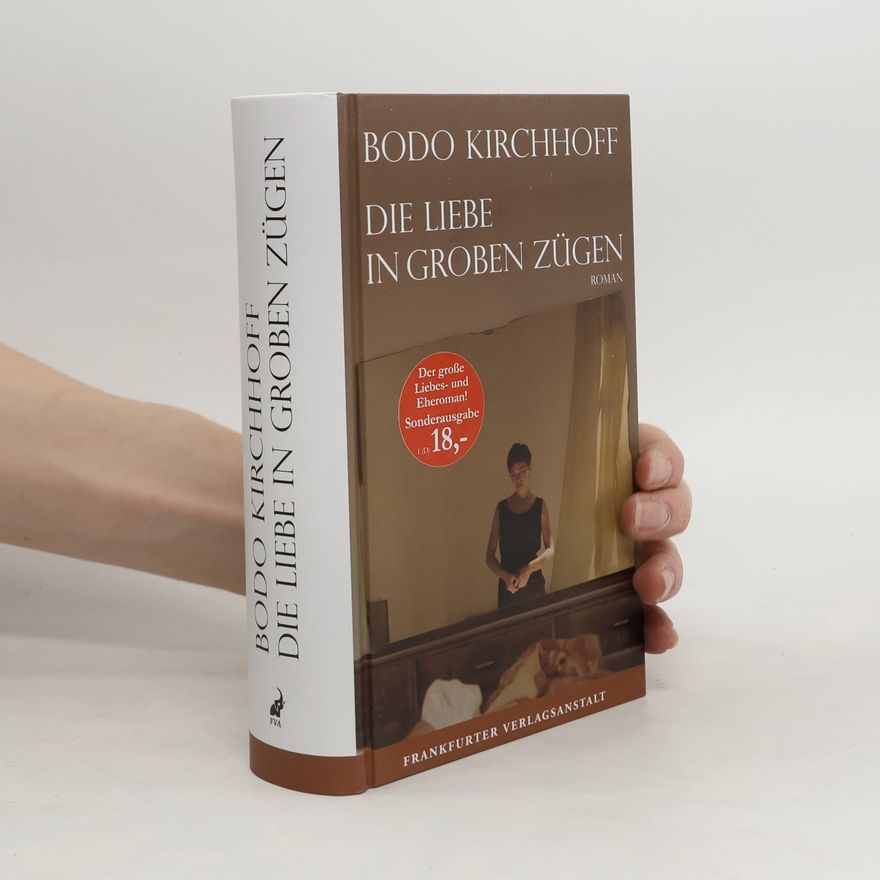 Bodo Kirchhoff Die Liebe in groben Zügen
