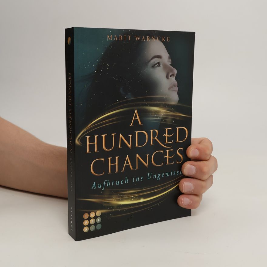 Marit Warncke A Hundred Chances. Aufbruch ins Ungewisse