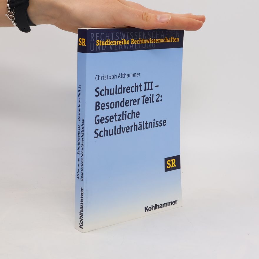 Christoph Althammer Schuldrecht III - besonderer Teil 2: Gesetzliche Schuldverhältnisse
