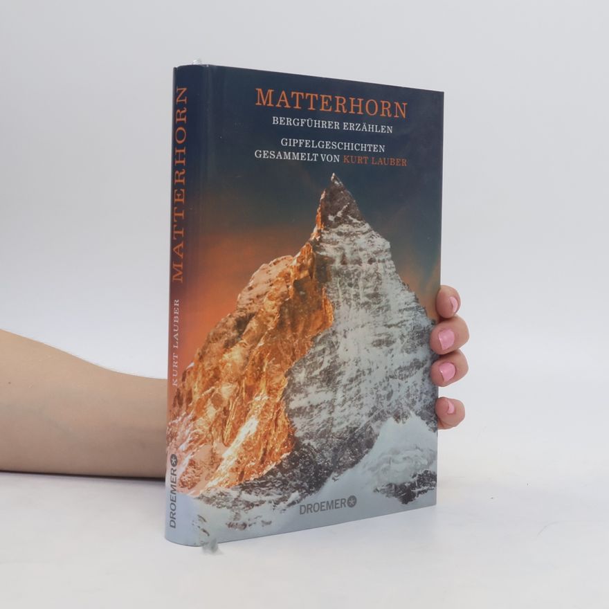 Kurt Lauber Matterhorn - Bergführer erzählen