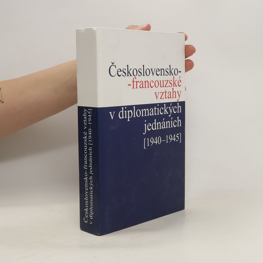 Jan Kuklík ml. Československo-francouzské vztahy v diplomatických jednáních (1940–1945)
