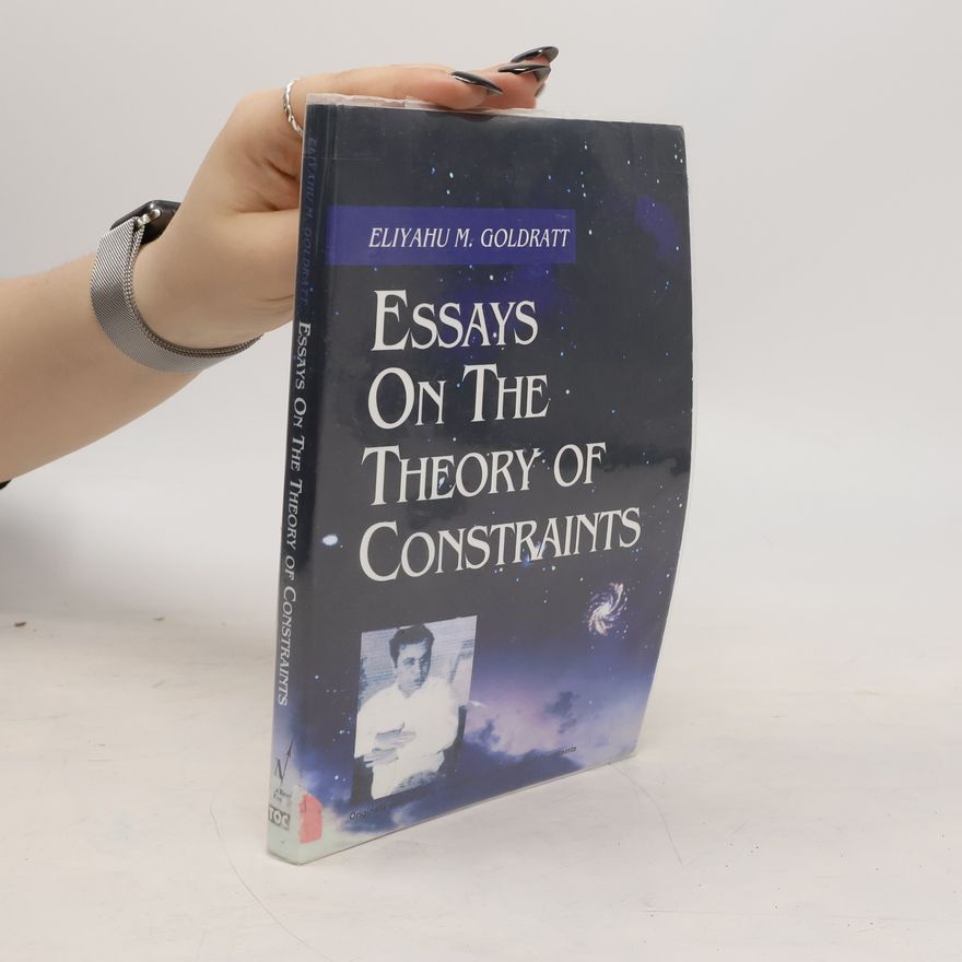 Eliyahu M. Goldratt Essays on the Theory of Constraints