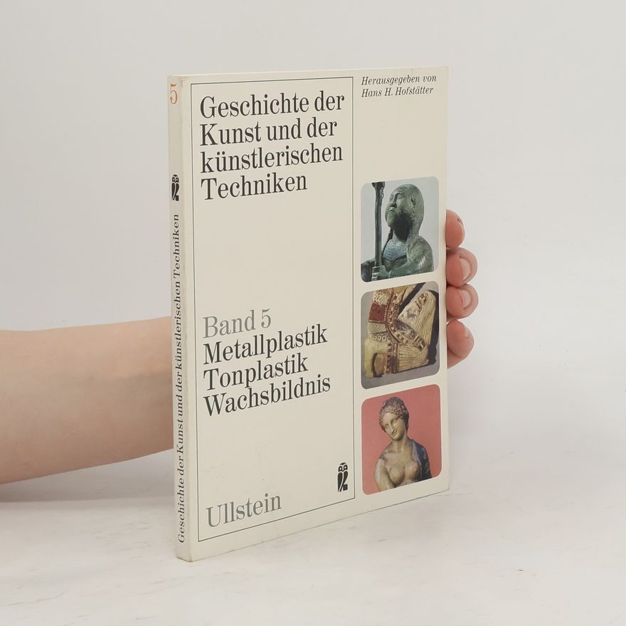 Axel Janeck Geschichte der Kunst und der künstlerischen Techniken 5. Metallplastik, Tonplastik, Wachsbildnis